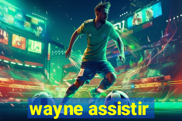 wayne assistir